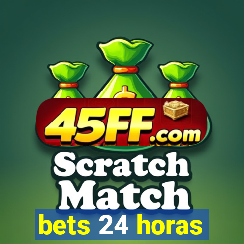 bets 24 horas
